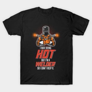 I Hate Being Hot Funny Welding Welder Gifts T-Shirt